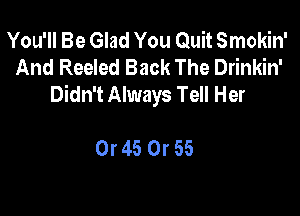 YoWHBeGhdYouQuHSmoMW
And Reeled Back The Drinkin'
Didn't Always Tell Her

Or 45 Or 55