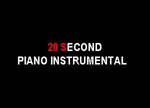20 SECOND

PIANO INSTRUMENTAL