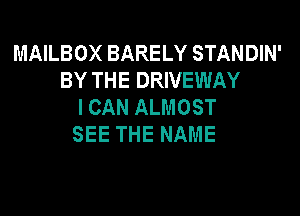 MAKBOXBARELYSTANDWP
BYTHEDRNEWAY
ICANALMOST

SEETHENAME