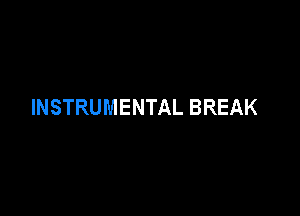 INSTRUMENTAL BREAK