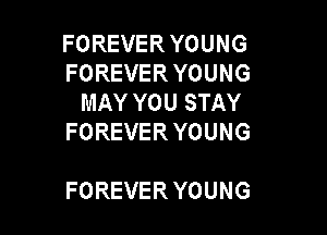 FOREVER YOUNG
FOREVER YOUNG
MAY YOU STAY

FOREVERYOUNG

FOREVERYOUNG
