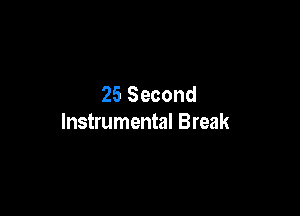 25 Second

Instrumental Break