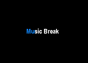 Music Break