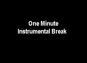 One Minute

Instrumental Break