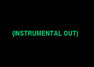 (INSTRUMENTAL OUT)