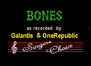 BQNET

Ill recorded by

Galantis 8! OneRepublic