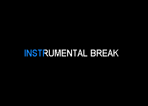 INSTRUMENTAL BREAK