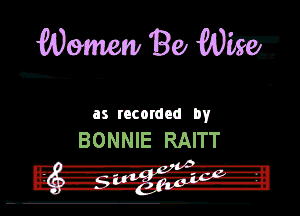 WWW! Be WW

us rncordnd by
BONNIE RAITT

u.-

- W35! 3....
z .LZEZi-LEE'FI4'EF15