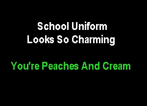 School Uniform
Looks 80 Charming

You're Peaches And Cream