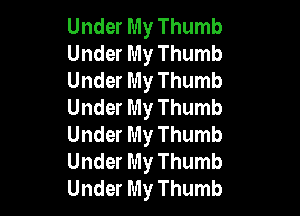 Under My Thumb
Under My Thumb
Under My Thumb
Under My Thumb

Under My Thumb
Under My Thumb
Under My Thumb