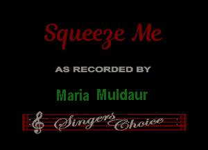 Squeege Me

ASR'EOORDEDB'Y

Maria Muldaur