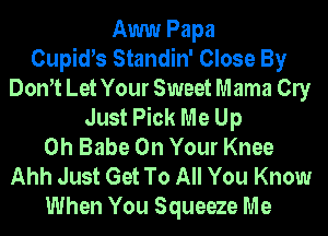 Aww Papa
Cupiws Standin' Close By
Dom Let Your Sweet Mama Cly
Just Pick Me Up
0h Babe On Your Knee
Ahh Just Get To All You Know
When You Squeeze Me