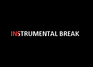 INSTRUMENTAL BREAK