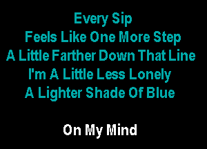 Evely Sip
Feels Like One More Step
A Little Farther Down That Line
I'm A Little Less Lonely
A Lighter Shade Of Blue

On My Mind