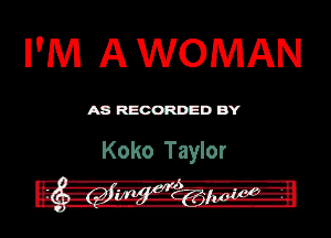 NW A WOMAN

ASR'EOORDEDB'Y

Koko Taylor