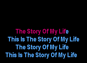 The Story Of My Life

This Is The Story Of My Life
The Story Of My Life
This Is The Story Of My Life