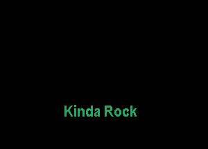 Kinda Rock