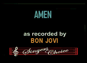 AMEN

as recorded by
BON JOVI