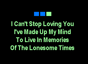 DIED

I Can't Stop Loving You
I've Made Up My Mind

To Live In Memories
Of The Lonesome Times