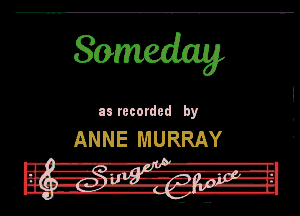 Someday

as recorded by

ANNE MURRAY