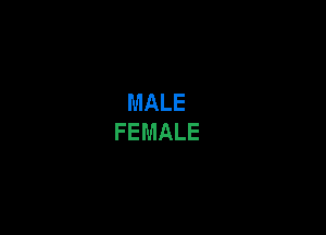 MALE
FEMALE