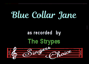 cBlmaCollar3am),

as recorded by

The Strypes

.m- -S-I'I i
Ir n11- r.-, m-rm -IL

Ill! ---Iv.ff-'-lp1.l-ll

' DU. -3i.'.-1-- -1 b3
l