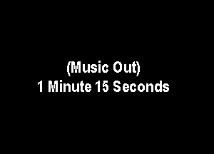 (Music Out)

1 Minute 15 Seconds