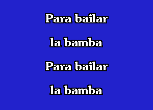 Para bailar
la bamba

Para bailar

la bamba