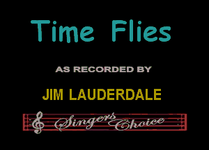 Time Flies

ASR'EOORDEDB'Y

JIM LAUDERDALE