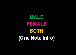 MALE
FEMALE

BOTH
(One Note Intro)