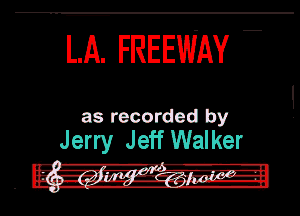 E FREEWAY

as recorded by

Jerry Jeff Walker