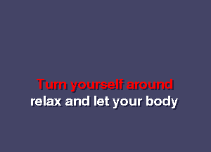 relax and let your body