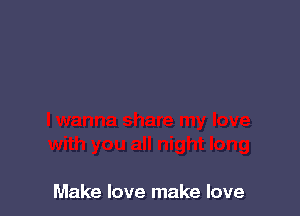Make love make love