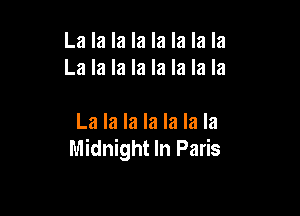 La la la la la la la la
La la la la la la la la

La la la la la la la
Midnight In Paris