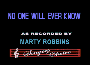 NO ONE WILL EVER KNOW

A8 RECORDED DY

MARTY ROBBINS
