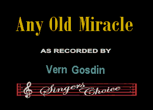 Any 01d Miracle

ASR'EOORDEDB'Y

Vern Gosdin