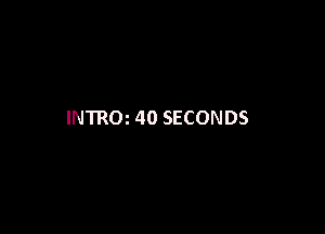 lNTROz 40 SECONDS