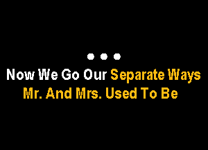 000

Now We Go Our Separate Ways
Mr. And Mrs. Used To Be