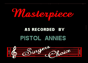 us RECORDED av
PISTOL ANNIES