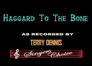 HAGGARD To THE BONE

A8 RECORDED DY

mm mums