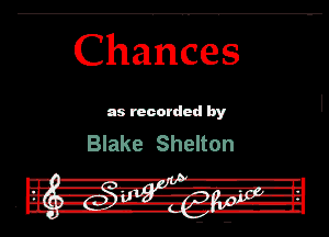 Cha'nce's

as recorded by
Blake Shelton