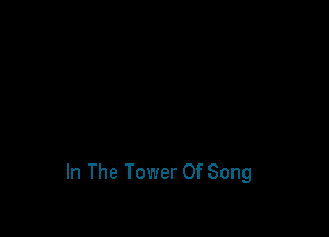 In The Tower Of Song