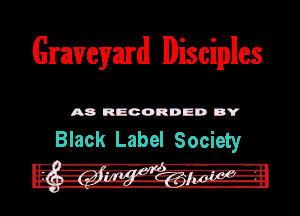 Graveyard Disciples

A8 RECORDED DY

Black Label .Society