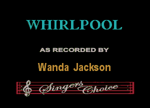 WHIRLPOOL

ASR'EOORDEDB'Y

Wanda Jackson