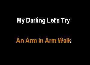 My Darling Let's Try

An Arm In Arm Walk