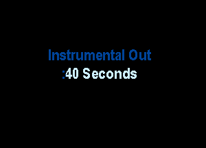 Instrumental Out
z40 Seconds