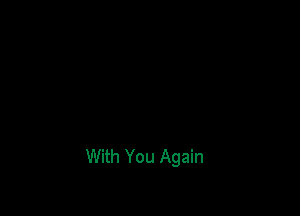 With You Again
