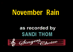 November Rain

as recorded by
SANDI .THOM