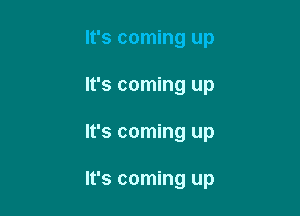 It's coming up
It's coming up

It's coming up

It's coming up