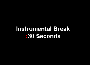 Instrumental Break

30 Seconds